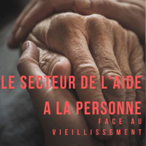 Le Secteur de l'aide à la personne face au vieillissement